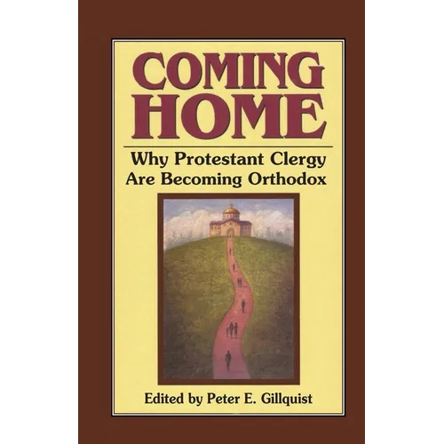 Coming Home: Why Protestant Clergy Are Becoming Orthodox - Paperback