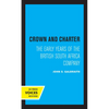 Crown and Charter: The Early Years of the British South Africa Company Volume 14 - Paperback