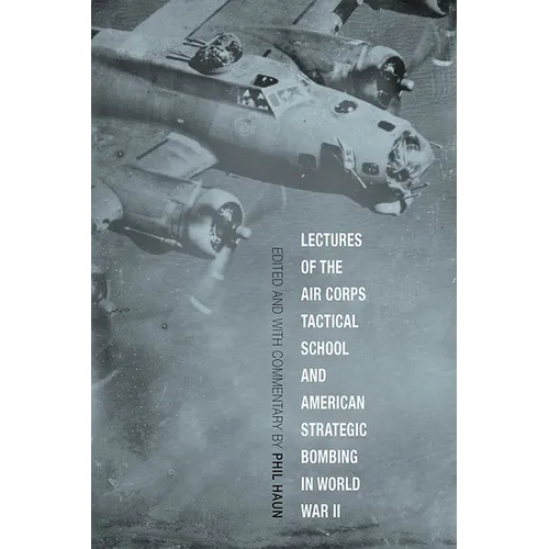 Lectures of the Air Corps Tactical School and American Strategic Bombing in World War II - Paperback