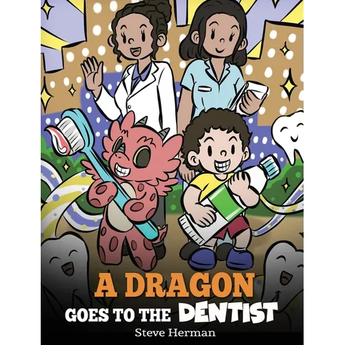 A Dragon Goes to the Dentist: A Children's Story About Dental Visit - Hardcover