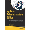 System Administration Ethics: Ten Commandments for Security and Compliance in a Modern Cyber World - Paperback