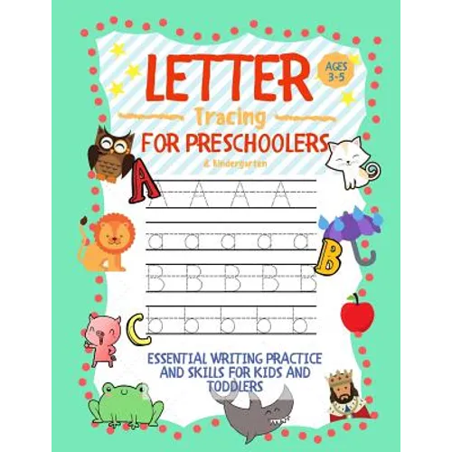 Letter Tracing for Preschoolers Ages 3-5 & Kindergarten: Essential Writing Practice and Skills for Kids and Toddlers - Paperback