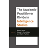The Academic-Practitioner Divide in Intelligence Studies - Paperback