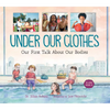 Under Our Clothes: Our First Talk about Our Bodies - Hardcover