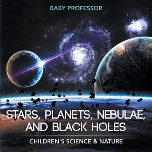 Stars, Planets, Nebulae, and Black Holes Children's Science & Nature - Paperback