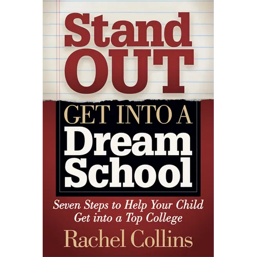 Stand Out Get Into a Dream School: Seven Steps to Help Your Child Get Into a Top College - Paperback