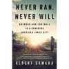 Never Ran, Never Will: Boyhood and Football in a Changing American Inner City - Hardcover