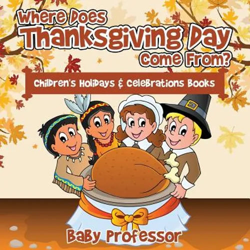 Where Does Thanksgiving Day Come From? Children's Holidays & Celebrations Books - Paperback