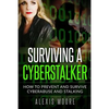 Surviving a Cyberstalker: How to Prevent and Survive Cyberabuse and Stalking - Paperback