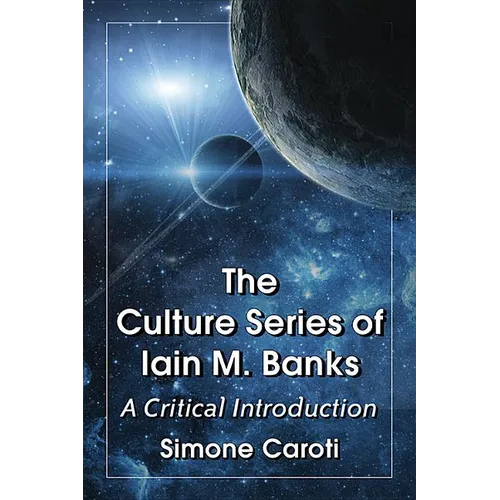 The Culture Series of Iain M. Banks: A Critical Introduction - Paperback