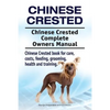 Chinese Crested. Chinese Crested Complete Owners Manual. Chinese Crested book for care, costs, feeding, grooming, health and training. - Paperback