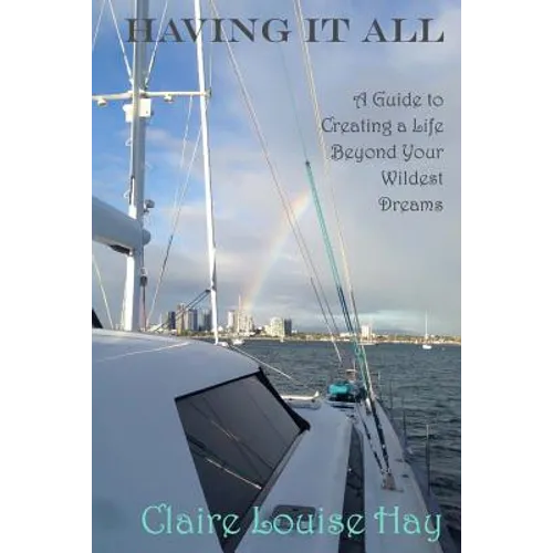 Having It All: A Guide to Creating a Life Beyond Your Wildest Dreams - Paperback