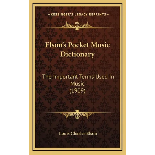 Elson's Pocket Music Dictionary: The Important Terms Used In Music (1909) - Hardcover