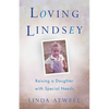 Loving Lindsey: Raising a Daughter with Special Needs - Paperback