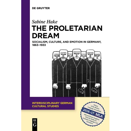 The Proletarian Dream: Socialism, Culture, and Emotion in Germany, 1863-1933 - Paperback