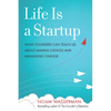 Life Is a Startup: What Founders Can Teach Us about Making Choices and Managing Change - Hardcover