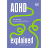 ADHD Explained: Your Tool Kit to Understanding and Thriving - Hardcover