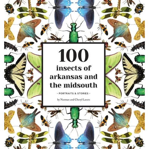 100 Insects of Arkansas and the Midsouth: Portraits & Stories - Paperback