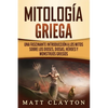 Mitología griega: Una fascinante introducción a los mitos sobre los dioses, diosas, héroes y monstruos griegos - Paperback