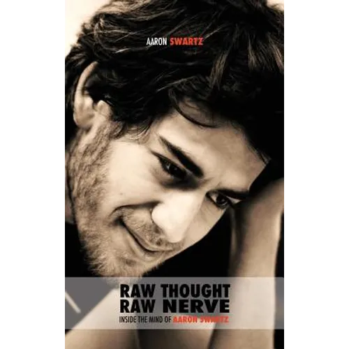 Raw Thought, Raw Nerve: Inside the Mind of Aaron Swartz: not-for-profit - revised fourth edition - Hardcover