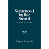 Sentenced by the Sword: A Warriors Tale - Paperback