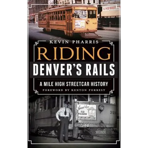 Riding Denver's Rails: A Mile-High Streetcar History - Hardcover