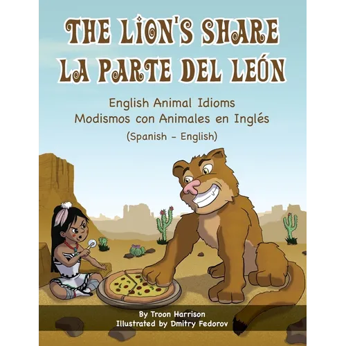 The Lion's Share - English Animal Idioms (Spanish-English): La Parte Del León - Modismos con Animales en Inglés (Español - Inglés) - Paperback