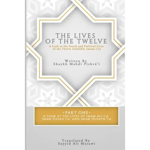 The Lives of the Twelve: A Look at the Social and Political Lives of the Twelve Infallible Imams - Paperback