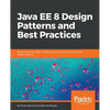 Java EE 8 Design Patterns and Best Practices: Build enterprise-ready scalable applications with architectural design patterns - Paperback