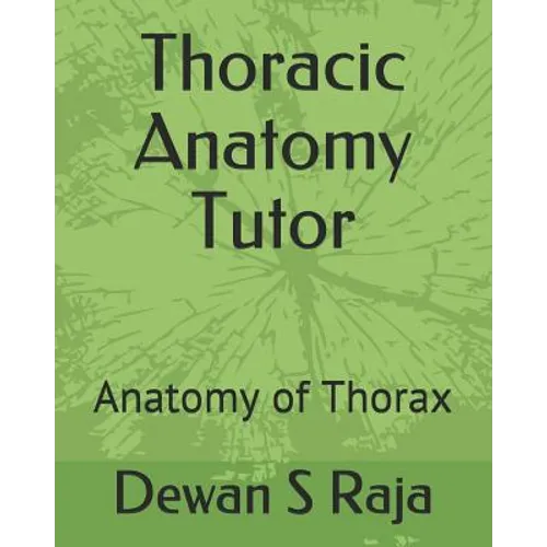 Thoracic Anatomy Tutor: Designed for Anatomy Students of All Levels - Paperback