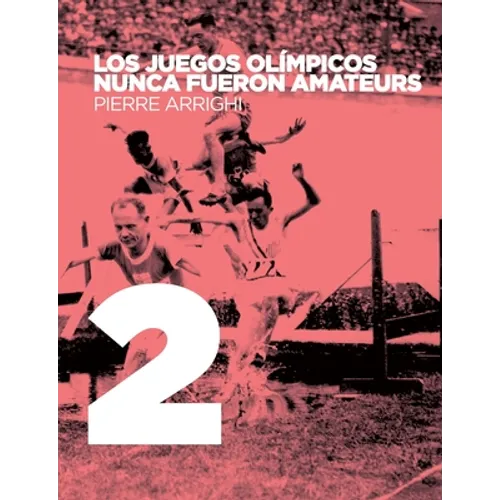 Los juegos olimpicos nunca fueron amateurs: Poderes y reglamentacion en las olimpiadas de 1894 a 1930 - Paperback