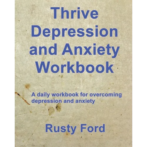 Thrive: Depression and Anxiety Workbook: A daily workbook for overcoming Depression and anxiety - Paperback
