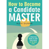 How to Become a Candidate Master: A Practical Guide to Take Your Chess to the Next Level - Paperback