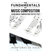 The Fundamentals of Music Composition: Learn Music Composition Step by Step - Hardcover