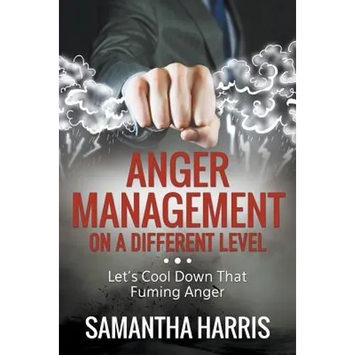 Anger Management on a Different Level: Let's Cool Down that Fuming Anger - Paperback