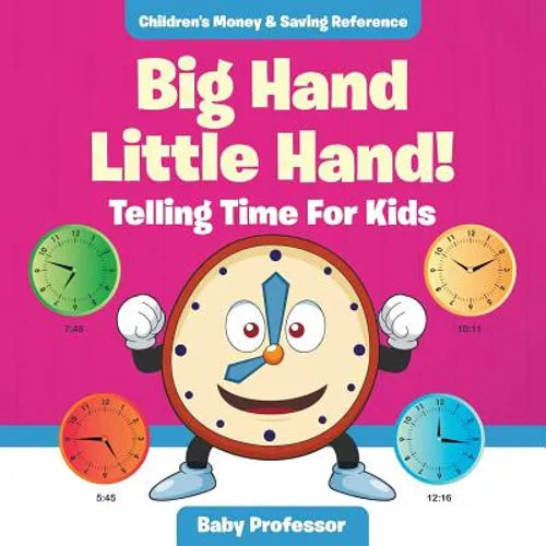 Big Hand Little Hand! - Telling Time For Kids: Children's Money & Saving Reference - Paperback