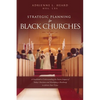 Strategic Planning For Black Churches: A Guidebook to Understanding the Future Impact of Today's Decisions and Developing a Roadmap to Achieve Your Vi - Paperback