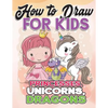 How to Draw for Kids: How to Draw Princesses, Unicorns, Dragons for Kids: A Fun Drawing Book in Easy Simple Step by Step Princess, Unicorn, - Paperback