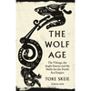 The Wolf Age: The Vikings, the Anglo-Saxons and the Battle for the North Sea Empire - Paperback