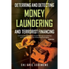 Deterring and Detecting Money Laundering and Terrorist Financing: A Comparative Analysis of Anti-Money Laundering and Counterterrorism Financing Strat - Paperback
