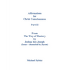 Affirmations for Christ Consciousness Part II From The Way of Mastery by Jeshua ben Joseph (Jesus - channeled by Jayem) Michael Dybicz - Paperback