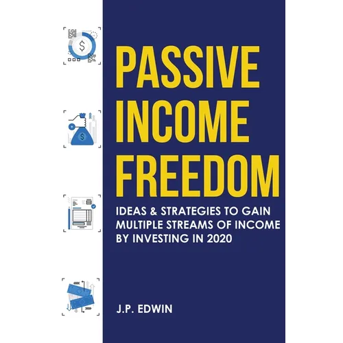 Passive Income Freedom: Ideas & Strategies to Gain Multiple Streams of Income by Investing in 2020 - Paperback