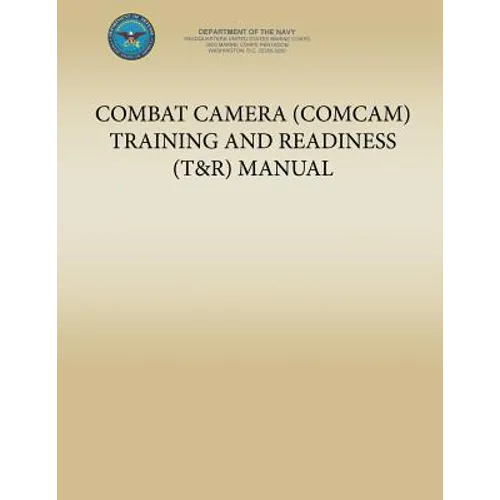 Combat Camera (COMCAM) Training and Readiness (T&R) Manual - Paperback