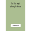 The Plain Man'S Pathway To Heaven, Wherein Every Man May Clearly See Whether He Shall Be Saved Or Damned, With A Table Of All The Principal Matters, A - Hardcover