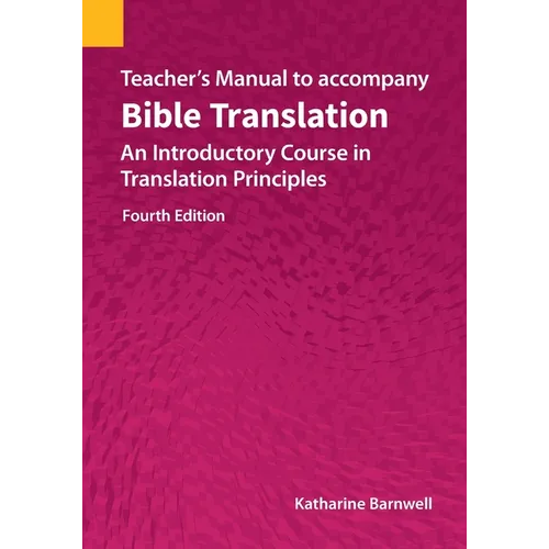 Teacher's Manual to accompany Bible Translation: An Introductory Course in Translation Principles, Fourth Edition - Paperback