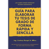 Guía para elaborar tu Tesis de Grado de forma Rápida y Sencilla: Una Recopilación de Estrategias, Herramientas Y Tips, Para Simplificar Esta Tarea - Paperback