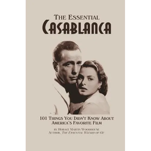 The Essential Casablanca: 101 Things You Didn't Know About America's Favorite Film - Paperback