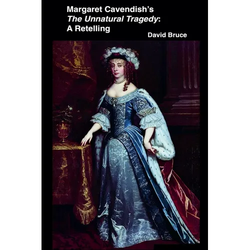 Margaret Cavendish's The Unnatural Tragedy: A Retelling - Paperback
