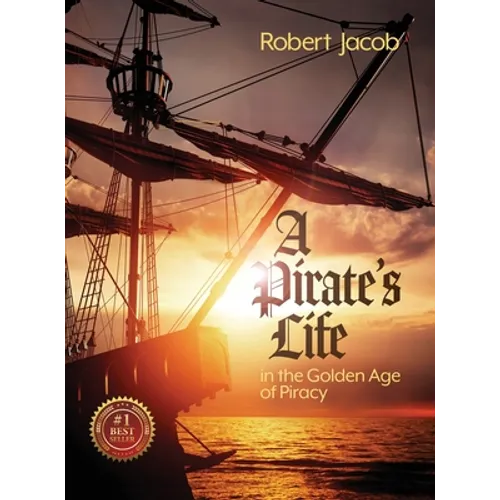 A Pirate's Life in the Golden Age of Piracy - Hardcover