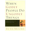 When Godly People Do Ungodly Things: Arming Yourself in the Age of Seduction - Hardcover